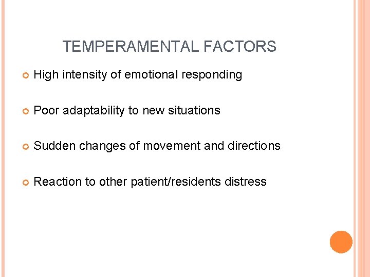 TEMPERAMENTAL FACTORS High intensity of emotional responding Poor adaptability to new situations Sudden changes