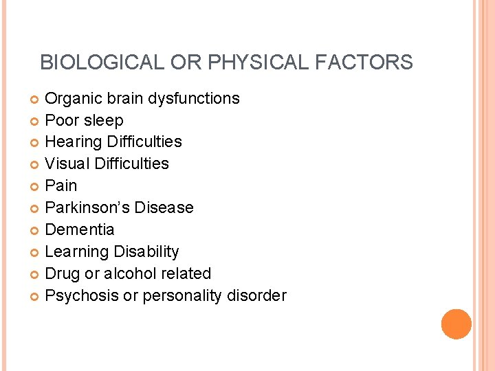 BIOLOGICAL OR PHYSICAL FACTORS Organic brain dysfunctions Poor sleep Hearing Difficulties Visual Difficulties Pain