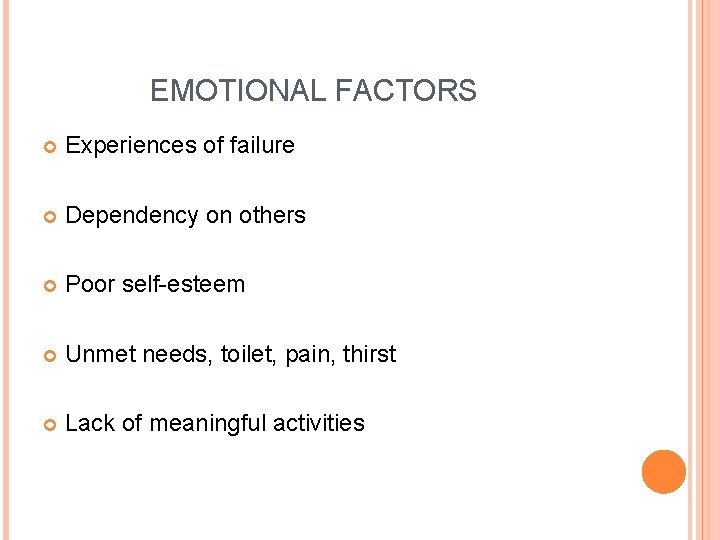 EMOTIONAL FACTORS Experiences of failure Dependency on others Poor self-esteem Unmet needs, toilet, pain,