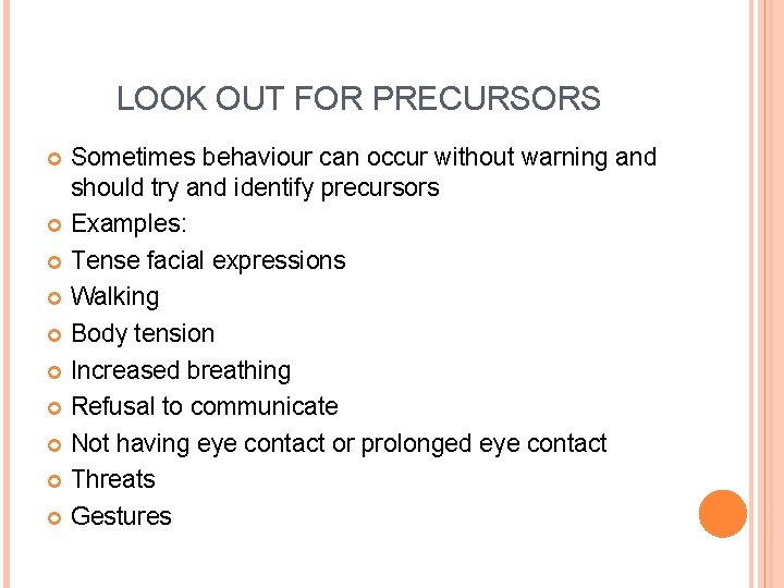 LOOK OUT FOR PRECURSORS Sometimes behaviour can occur without warning and should try and