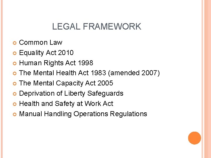 LEGAL FRAMEWORK Common Law Equality Act 2010 Human Rights Act 1998 The Mental Health