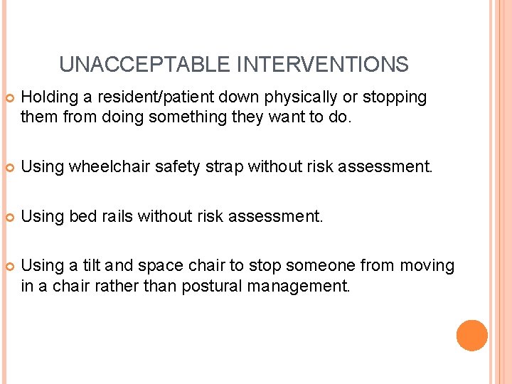 UNACCEPTABLE INTERVENTIONS Holding a resident/patient down physically or stopping them from doing something they