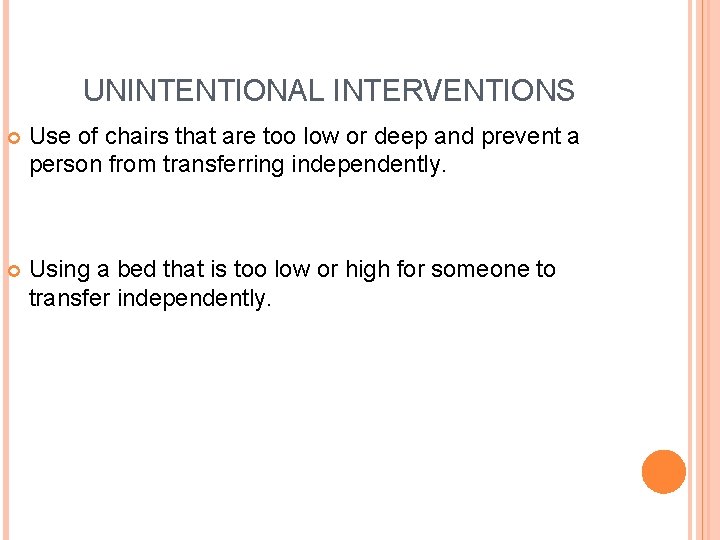 UNINTENTIONAL INTERVENTIONS Use of chairs that are too low or deep and prevent a