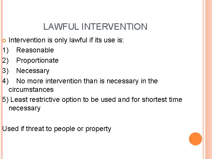 LAWFUL INTERVENTION Intervention is only lawful if its use is: 1) Reasonable 2) Proportionate