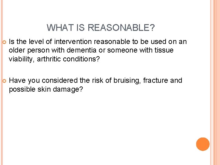 WHAT IS REASONABLE? Is the level of intervention reasonable to be used on an