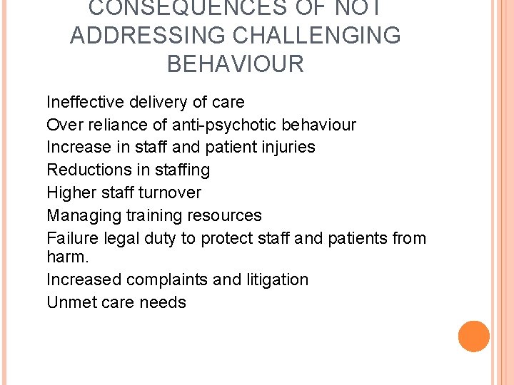 CONSEQUENCES OF NOT ADDRESSING CHALLENGING BEHAVIOUR Ineffective delivery of care Over reliance of anti-psychotic