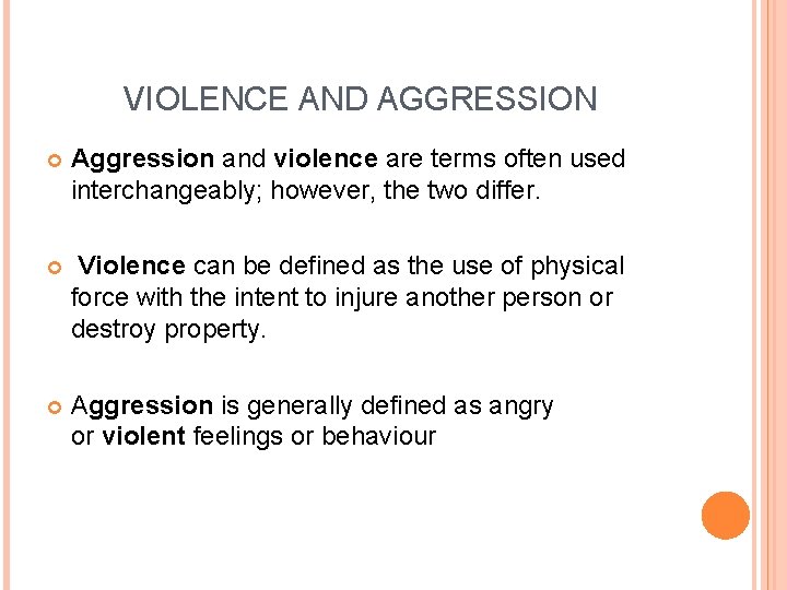 VIOLENCE AND AGGRESSION Aggression and violence are terms often used interchangeably; however, the two