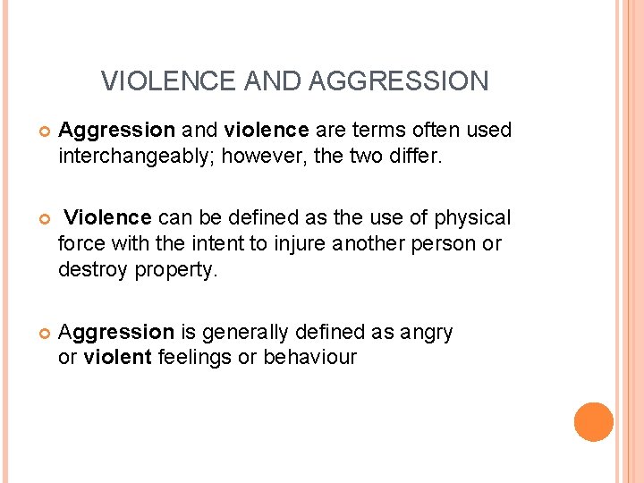 VIOLENCE AND AGGRESSION Aggression and violence are terms often used interchangeably; however, the two