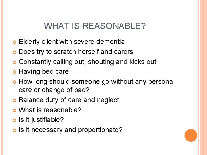 WHAT IS REASONABLE? Elderly client with severe dementia Does try to scratch herself and