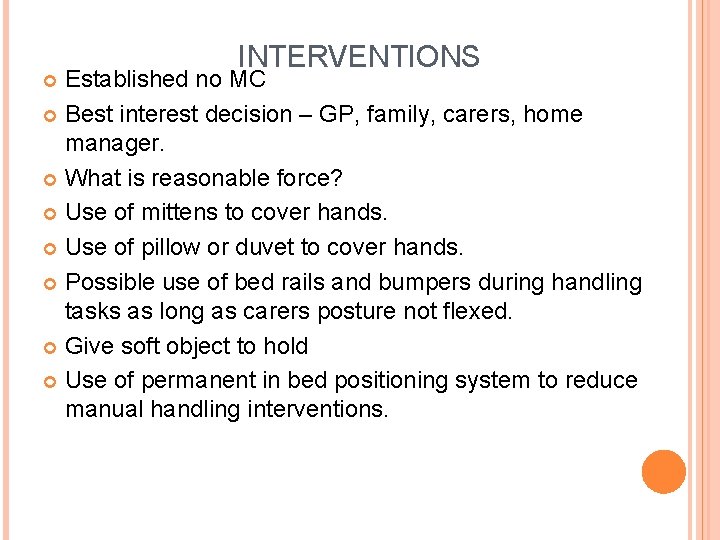 INTERVENTIONS Established no MC Best interest decision – GP, family, carers, home manager. What