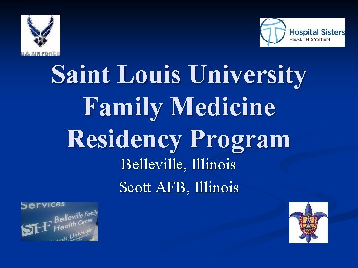 Saint Louis University Family Medicine Residency Program Belleville, Illinois Scott AFB, Illinois 