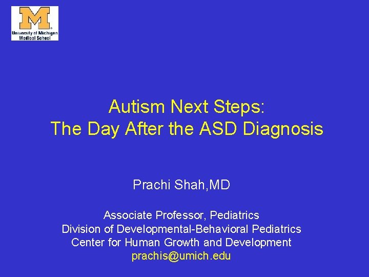 Autism Next Steps: The Day After the ASD Diagnosis Prachi Shah, MD Associate Professor,