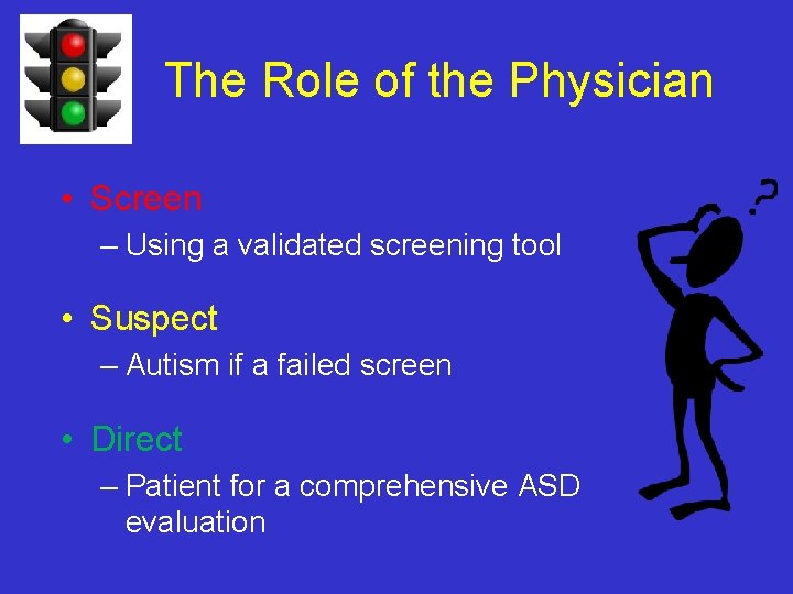 The Role of the Physician • Screen – Using a validated screening tool •