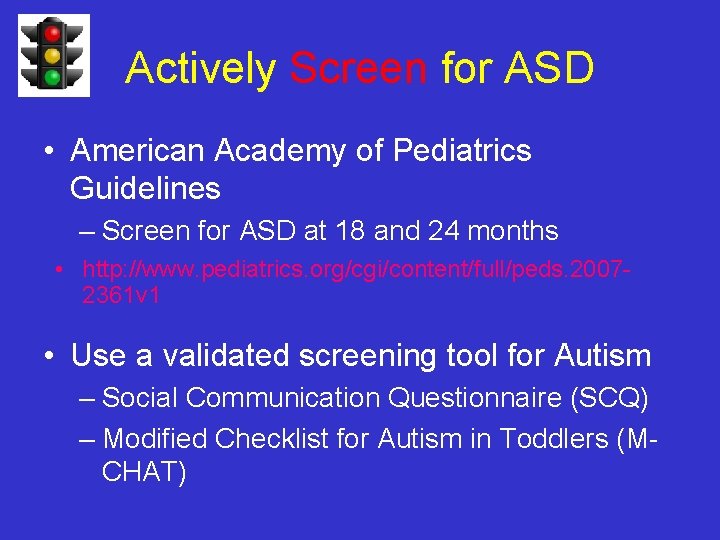 Actively Screen for ASD • American Academy of Pediatrics Guidelines – Screen for ASD