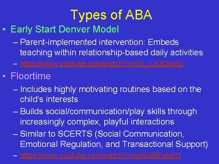 Types of ABA • Early Start Denver Model – Parent-implemented intervention: Embeds teaching within