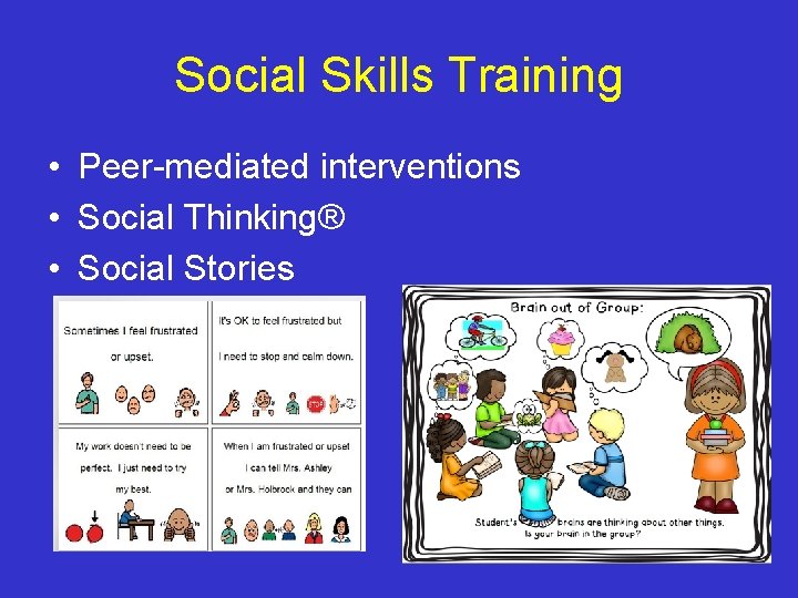 Social Skills Training • Peer-mediated interventions • Social Thinking® • Social Stories 