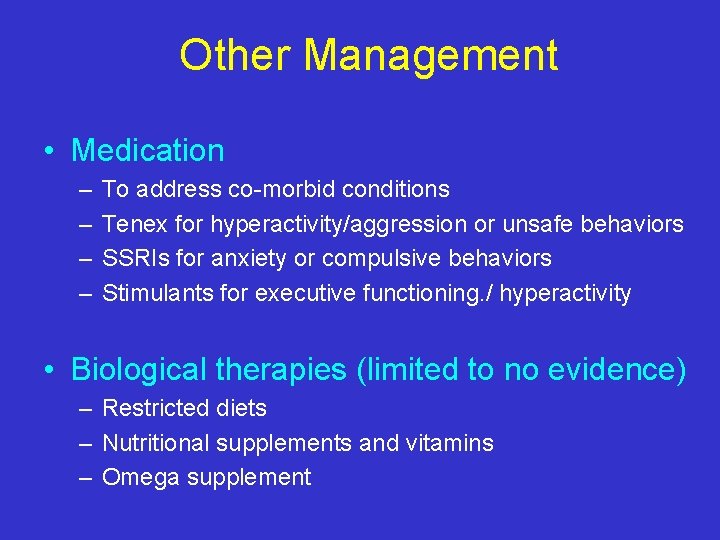 Other Management • Medication – – To address co-morbid conditions Tenex for hyperactivity/aggression or