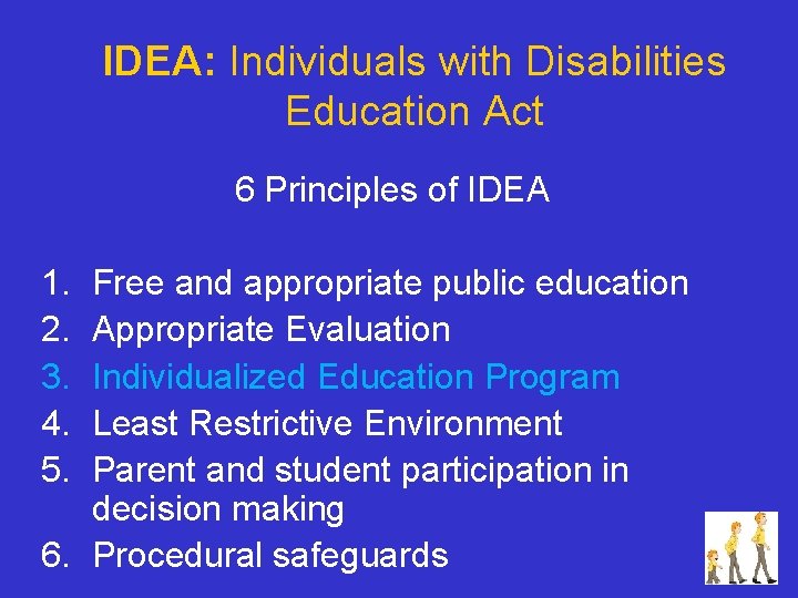 IDEA: Individuals with Disabilities Education Act 6 Principles of IDEA 1. 2. 3. 4.