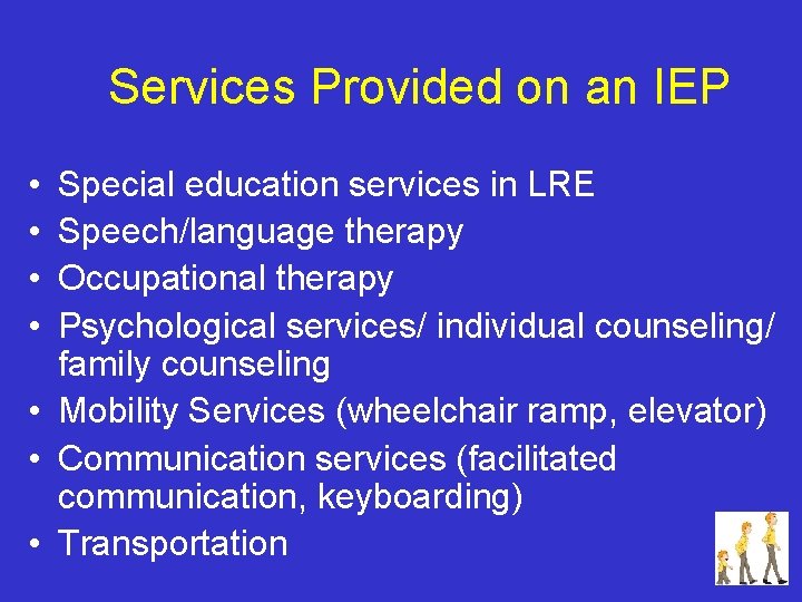 Services Provided on an IEP • • Special education services in LRE Speech/language therapy