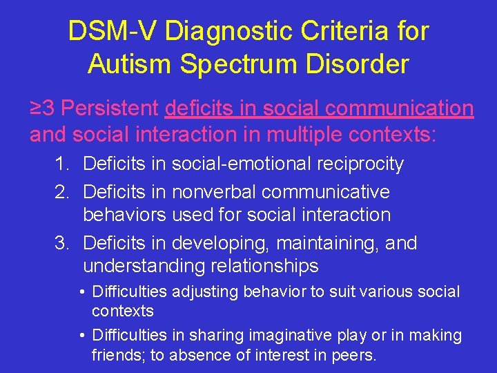 DSM-V Diagnostic Criteria for Autism Spectrum Disorder ≥ 3 Persistent deficits in social communication