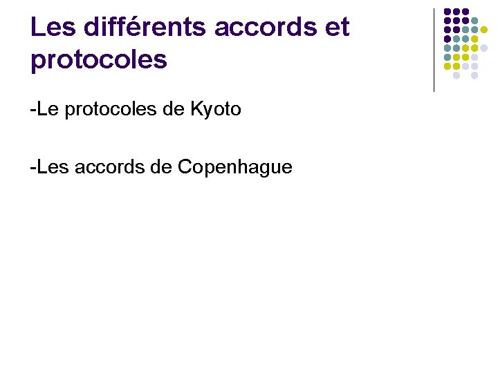 Les différents accords et protocoles -Le protocoles de Kyoto -Les accords de Copenhague 