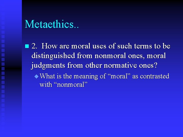 Metaethics. . n 2. How are moral uses of such terms to be distinguished