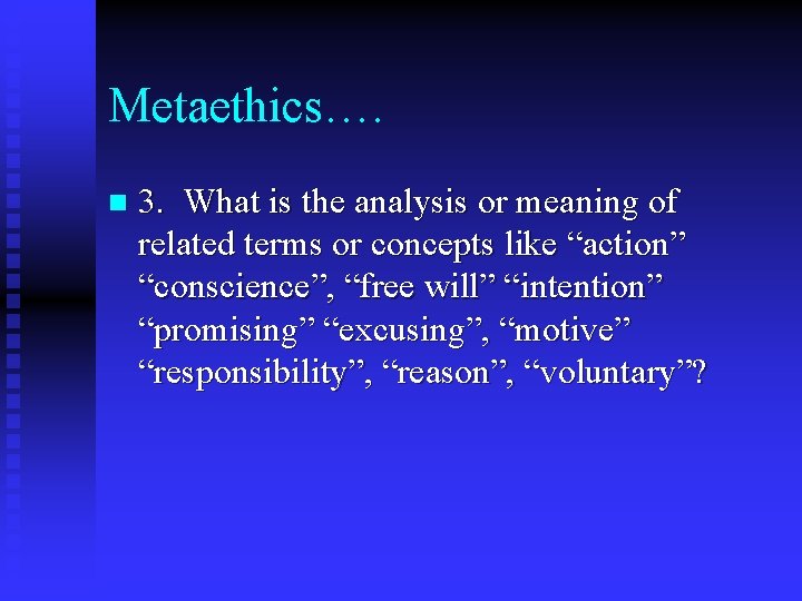 Metaethics…. n 3. What is the analysis or meaning of related terms or concepts