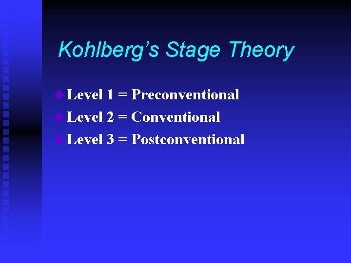 Kohlberg’s Stage Theory u Level 1 = Preconventional u Level 2 = Conventional u