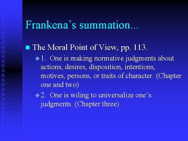Frankena’s summation. . . n The Moral Point of View, pp. 113. u 1.