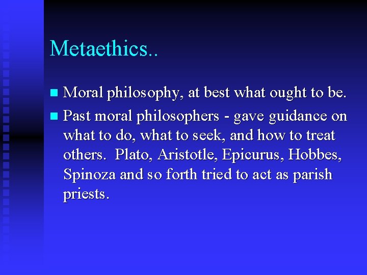 Metaethics. . Moral philosophy, at best what ought to be. n Past moral philosophers