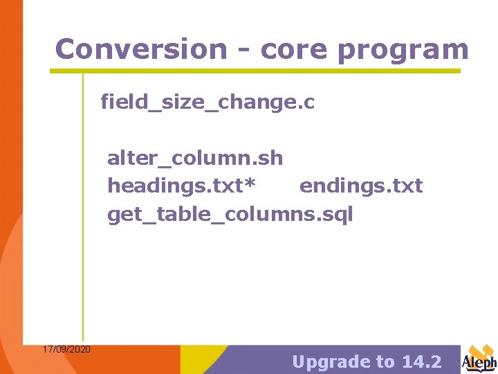 Conversion - core program field_size_change. c alter_column. sh headings. txt* endings. txt get_table_columns. sql