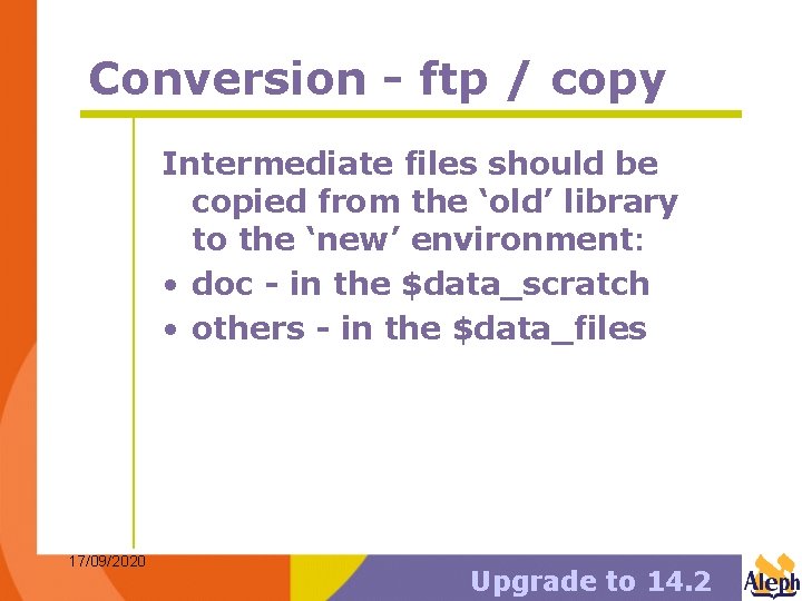 Conversion - ftp / copy Intermediate files should be copied from the ‘old’ library