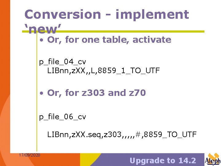 Conversion - implement ‘new’ • Or, for one table, activate p_file_04_cv LIBnn, z. XX,
