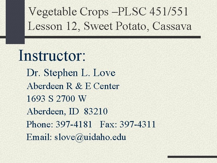 Vegetable Crops –PLSC 451/551 Lesson 12, Sweet Potato, Cassava Instructor: Dr. Stephen L. Love
