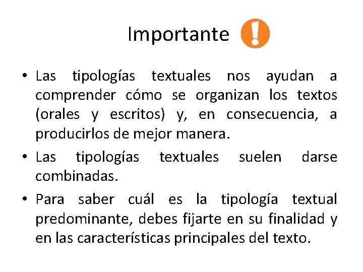 Importante: • Las tipologías textuales nos ayudan a comprender cómo se organizan los textos