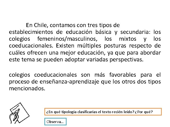 En Chile, contamos con tres tipos de establecimientos de educación básica y secundaria: los