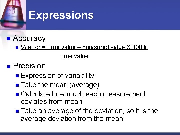 Expressions n Accuracy n % error = True value – measured value X 100%