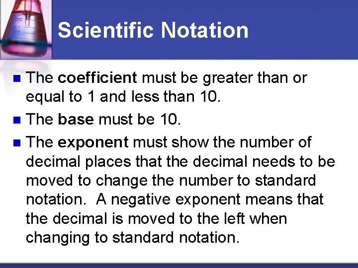 Scientific Notation The coefficient must be greater than or equal to 1 and less