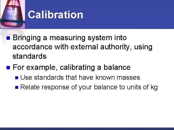 Calibration Bringing a measuring system into accordance with external authority, using standards n For