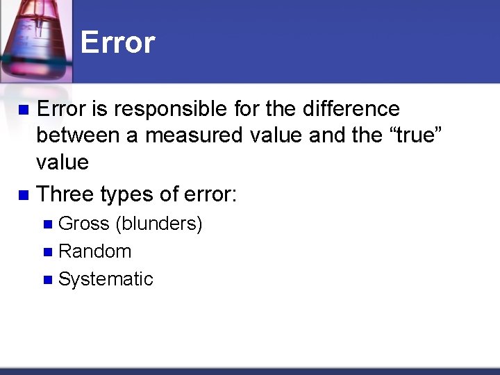 Error is responsible for the difference between a measured value and the “true” value