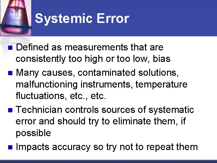 Systemic Error Defined as measurements that are consistently too high or too low, bias