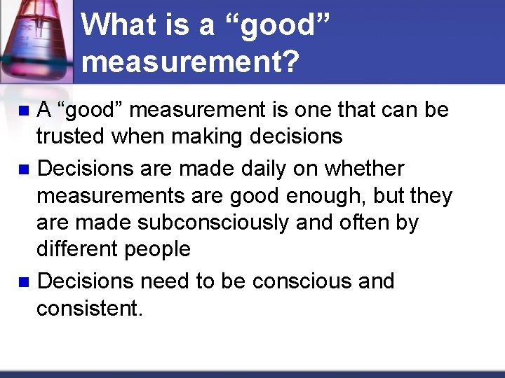 What is a “good” measurement? A “good” measurement is one that can be trusted