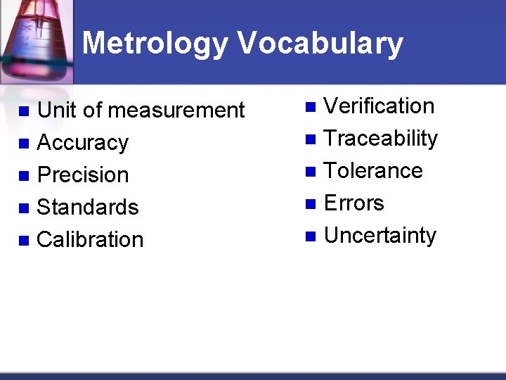 Metrology Vocabulary Unit of measurement n Accuracy n Precision n Standards n Calibration n