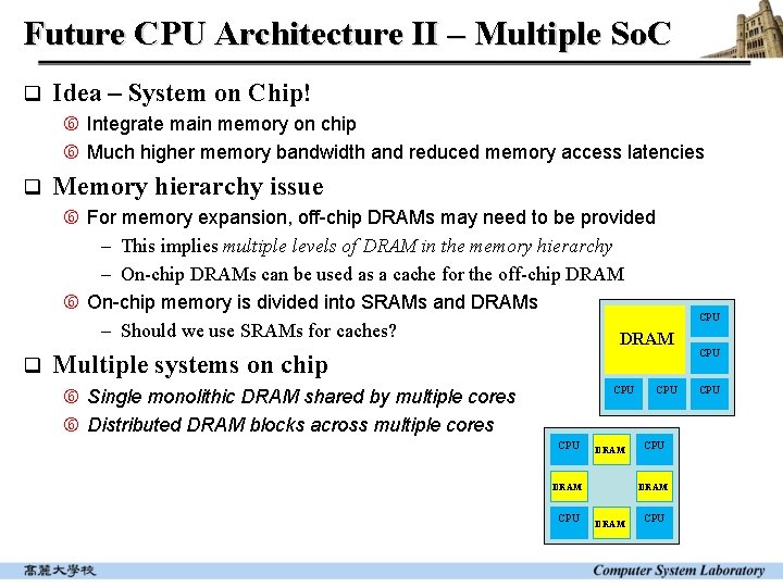 Future CPU Architecture II – Multiple So. C q Idea – System on Chip!