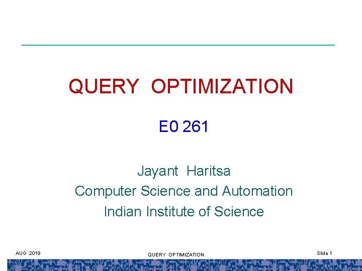 QUERY OPTIMIZATION E 0 261 Jayant Haritsa Computer Science and Automation Indian Institute of