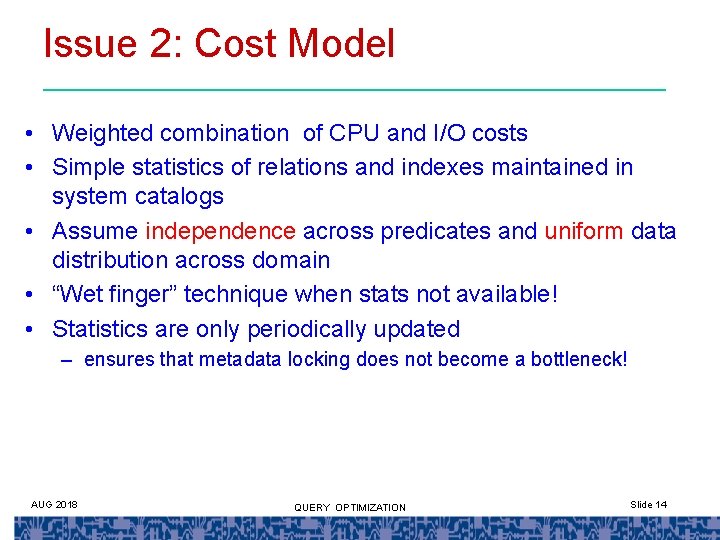 Issue 2: Cost Model • Weighted combination of CPU and I/O costs • Simple