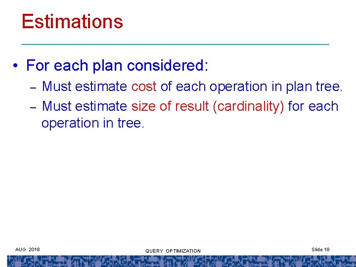 Estimations • For each plan considered: – – AUG 2018 Must estimate cost of