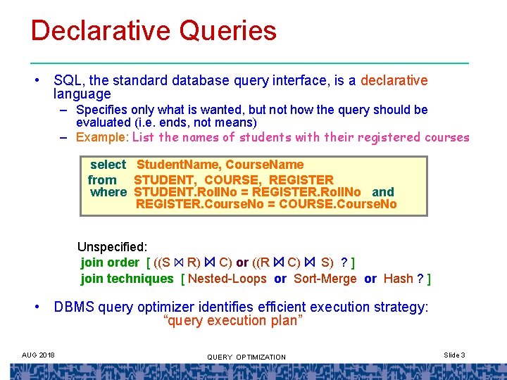 Declarative Queries • SQL, the standard database query interface, is a declarative language –