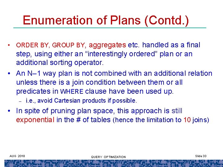 Enumeration of Plans (Contd. ) • ORDER BY, GROUP BY, aggregates etc. handled as