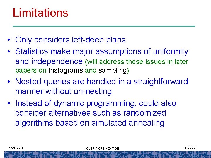 Limitations • Only considers left-deep plans • Statistics make major assumptions of uniformity and